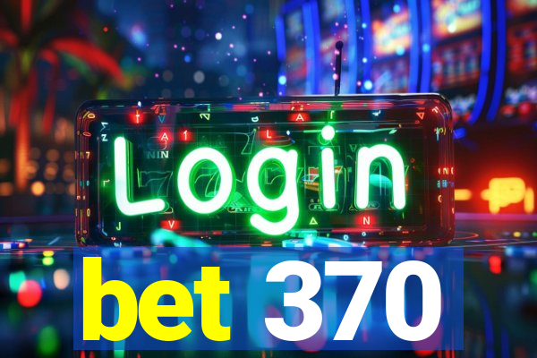 bet 370